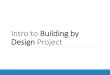 Intro to Building by Design Projectpassionatelycurioussci.weebly.com/uploads/5/8/6/6/58665899/buildi… · EMPATHIZE DEFINE IDEATE PROTOTYPE TEST . EMPATHIZE DEFINE IDEATE PROTOTYPE