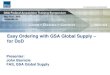 Easy Ordering with GSA Global Supply for DoD€¦ · commercially available and not predominantly of a military nature. • GSA Global Supply is a part of the Federal Acquisition
