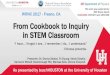 From Cookbook to Inquiry in STEM Classroom · 2019. 4. 29. · From Cookbook to Inquiry in STEM Classroom ... between the cookbook video and inquiry explore activity. • Write your