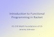 Introduction to Functional Programming in Racketjjohnson/2015-16/spring/CS270/...Introduction to Functional Programming in Racket CS 270 Math Foundations of CS Jeremy Johnson 2 Objective