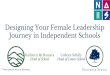 Designing Your Female Leadership Journey in Independent ... · Designing Your Female Leadership Journey in Independent Schools Kathleen McNamara ... Wickenden Leadership Library