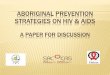 Aboriginal Prevention on HIV & AIDS · National Aboriginal Youth Strategy on HIV & AIDS in Canada for First Nations, Inuit and Metis youth from 2010-2015. Ottawa: Aboriginal AIDS