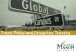 Travel Policy and Procedure Trainingfiscal.gmu.edu/wp-content/uploads/2018/06/TravelSlides.pdf · •Select appropriate department(s) from the dropdown menu. •Enter fund/org and