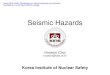 Seismic Hazards · 1. Korea Institute of Nuclear Safety • Seismic hazard vs. Seismic risk – seismic hazard: a natural phenomenon such as ground shaking, fault rupture, or soil
