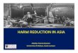 HARM REDUCTION IN ASIA - amfAR...• Harm reduction programme supported by the Global Fund and ADB – implemented mainly by NGOs – Needles and syringes continue to be distributed