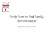 Fresh Start to End Family Homelessness · 2015. 9. 16. · Fresh Start to End Family Homelessness Department of Human Services . Guiding Principles •Homelessness in DC is not an