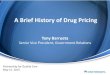 A Brief History of Drug Pricing - ACHP...2010; Medicine use and shifting costs of healthcare: A review of the use of medicines in the United States in 2013, IMS Institute for Healthcare