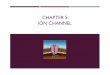 CHAPTER 5 ION CHANNEL - WordPress.com · 4/3/2017  · Ion channels exhibit the following three essential properties: (1) they conduct ions rapidly, (2) many ion channels are highly