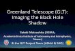 Greenland Telescope (GLT): Imaging the Black Hole Shadowvietnam.in2p3.fr/2018/windows/transparencies/04... · Joined the Event Horizon Telescope (EHT) 230 GHz VLBI!!! •We successfully