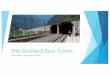 The Gotthard Base Tunnel128.173.204.63/courses/cee3604/cee3604_pub... · History & Location: u The Longest Tunnel constructed in the world (57.09 Km/35.5 mi long) u Deepest tunnel