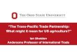 “The Trans-Pacific Trade Partnership · 2017. 2. 7. · 2 Trans-Pacific Trade Partnership (TPP), signed October 5, 2015 – largest regional free trade agreement (FTA) struck in