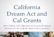 California Dream Act and Cal Grants HS... · 2013. 9. 19. · CA Dream Act Financial Aid is not Deferred Action (DACA) • DACA does not prevent students from applying for CA Dream