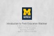 Introduction to Field Education Webinar€¦ · Introduction to Field Education Webinar. U-M School of Social Work. Office of Field Education. Incoming Fall 2020. April 29, ... Admissions