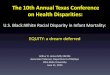 The 10th Annual Texas Conference on Health Disparities · “EQUITY: a dream deferred” Goals for this Presentation: 1. Define Infant Mortality and Outline the Black:White Racial