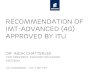 Recommendation of IMT-Advanced (4G) approved by ITU · IMT-Advanced (4G) approved by ITU Dr Asok Chatterjee vice President, Industry relations Ericsson Co-Chairman ITU-T WP 1/13 Slide