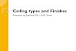 Ceiling types and Finishes€¦ · Ceiling types and Finishes Prepared by: Joshima V.M., UoN Oman . Types of Ceiling 1. Drywall ceiling 2. Drop/ suspended ceiling 3. Coffered ceiling