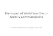 The Impact of World War One on Military Communications · The Telegraph Battalion RE 1884 - 1899 • In 1884, C Troop and the Postal Telegraph Companies were amalgamated to form the