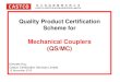 Quality Product Certification Scheme for Mechanical Couplers … · 2019. 3. 4. · (QS/MC) Kenneth Kau Castco Certification Services Limited 13 November 2015 •Quality Assurance