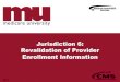 Jurisdiction 6: Revalidation of Provider Enrollment ... · – CMS 855A – CMS 588 – EFT . 38 National Government Services, Inc. ... –FQHC • HRSA Notice of Grant Award if that