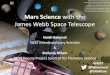 Mars Science with the James Webb Space Telescope · 2018. 4. 4. · rocket to Sun-Earth L2 5-year science mission (10-year goal) James Webb Space Telescope (JWST) JWST Science Themes