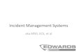 Incident Management Systems - FEFPA 2016/FEFPA... · IMS – Incident Management System . Definition(s) NFPA 72 National Fire Alarm and Signaling Code, 2013 Edition ... –LOC –