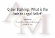 Cyber Stalking: What is the Path to Legal Relief?€¦ · Cyber Stalking Stats But according to the Bureau of Justice Statistics (USDOJ) • During a 12-month period an estimated
