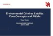Environmental Criminal Liability: Core Concepts and Pitfalls€¦ · – Mens Rea – Strict Liability – Negligence – “Knowing” • Defenses “What” –Defining Environmental