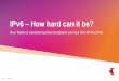 IPv6 – How hard can it be? - AusNOG · 2018. 9. 2. · How Telstra is transitioning fixed broadband services from IPv4 to IPv6 Page 1 | Footer text . Why bother with IPv6? • For