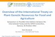 Overview of the International Treaty on Plant Genetic ... · Secretary a.i., International Treaty Overview of the International Treaty on Plant Genetic Resources for Food and Agriculture