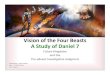 Vision of the Four Beasts A Study of Daniel 7€¦ · Principles of Bible Study • Paul’s counsel to Timothy: – ... • Use of Expository study methods (versus Thematic study)