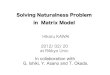 Solving Naturalness Problem in Matrix Modeltsukasa.tada/matrix/pdfs/Kawai.pdf · in Matrix Model In collaboration with G. Ishiki, Y. Asano and T. Okada. Hikaru KAWAI 2012/ 02/ 20