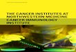 THE CANCER INSTITUTES AT NORTHWESTERN MEDICINE …€¦ · The Robert H. Lurie Comprehensive Cancer Center of Northwestern University is launching the Cancer Immunology Institute