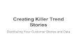 Creating Killer Trend Stories - Heavybit€¦ · Your customers tell the best stories No one gives a sh** about your company after funding Solving a customer’s end challenge is