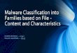 Malware Classification into Families based on File - Content and … · 2015. 5. 3. · •Malware authors use automated techniques like Polymorphism in order to evade pattern matching
