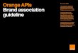Orange APIs December 2015 This guideline applies to Brand ... · Brand association guideline: Orange APIs 2.2 Third party service with ‘Works with Orange’ brand attribution Defining