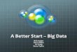 A Better Start – Big Data Challenge · A Better Start – Big Data Rick Audas Barry Milne Liz Craig Barry Taylor . Presented at: \rBig Health Data for Epidemiology: opportunities