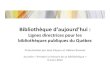 Bibliothèque d’aujourd’hui Lignes directrices pour les … · 2012. 3. 15. · Bibliothèque d’aujourd’hui : Lignes directrices pour les bibliothèques publiques du Québec