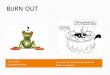 19/2/2012 Burn out: The boiling frog syndrome Lonneke ... · 19/2/2012 Lonneke Mechelse Burn out: The boiling frog syndrome Stress is sluipend