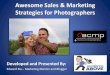 Awesome Sales & Marketing Strategies for Photographers · 2018. 7. 22. · 6. Keeping Yourself in Track •I love Photographers and most naturally are Creative Free Thinkers. •Being