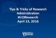 Tips & Tricks of Research Administration #UDResearch April ... · Quick Tips and Tricks for Proposals and Awards Billing and Collections Award Management tips using UDATAGLANCE Tips