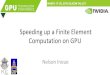 Speeding up a Finite Element Computation on GPU · – Finite element method, finite difference method, finite volume method, boundary element method, discrete element method, etc