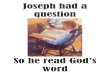 Joseph had a question - LDSChoristers.comldschoristers.com/.../2016/11/Joseph-Prayed-in-Faith.pdf · 2018. 1. 22. · If you’re lacking wisdom You can ask of God . Joseph wanted