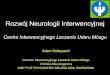 Rozwój Neurologii Interwencyjnej · Neurologia interwencyjna • Diagnostyczna angiografia OUN • Embolizacja tętniaków naczyń mózgowych • Embolizacja innych malformacji naczyniowych
