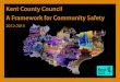 Kent County Council A Framework for Community Safety · Community Safety is integral to addressing the community safety priorities set for Kent. As a leading authority, KCC has a