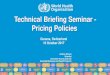 Technical Briefing Seminar - Pricing Policies · Pharmaceutical pricing policies • Very few economic sectors are as intensively regulated as the pharmaceutical one is. • Crossroad