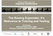 The Rowing Ergometer; It¢â‚¬â„¢s Relevance to Training and Testing The Rowing Ergometer Does it accurately