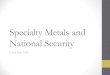 Specialty Metals and National Security€¦ · Materials) Applies to… Food, textiles, hand tools Titanium, superalloys, cobalt, other metals Tungsten, rare earth magnets Domestic