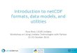 Introduction to netCDF formats, data models, and utilities · dimensions to HDF5 data model! " Compatible with netCDF-3 classic data model! " Adds useful primitive types! " Provides