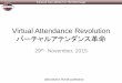 Virtual Attendance Revolution バーチャルアテンダンス革命 · 2017. 12. 27. · Enhance Your Ability For The Next Stage 2015 District 76 Fall Conference Virtual Attendance