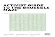 EDITION 01 ACTIVIST GUIDE TO THE BRUSSELS MAZE · 5 Activist guide to the Brussels maze Committees Parliamentary work is undertaken by 20 Committees. Broadly speaking, each Committee’s